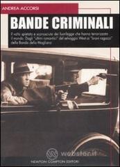 Bande criminali. Il volto spietato e sconosciuto dei fuorilegge che hanno terrorizzato il mondo. Dagli «ultimi romantici» del selvaggio West ai «bravi ragazzi»... Bande criminali. Il volto spietato e sconosciuto dei fuorilegge che hanno terrorizzato il mondo. Dagli «ultimi romantici» del selvaggio West ai «bravi ragazzi»...