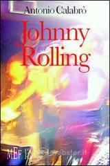 Johnny Rolling. Una gioventù di musica, battaglie e amori nella Calabria degli anni '70 Johnny Rolling. Una gioventù di musica, battaglie e amori nella Calabria degli anni '70