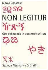 Non legitur. Giro del mondo in trentatré scritture Non legitur. Giro del mondo in trentatré scritture