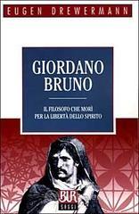 Giordano Bruno. Il filosofo che mor� per la libert� dello spirito