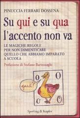 Su qui e su qua l'accento non va. Le magiche regole per non dimenticare quello che abbiamo imparato a scuola Su qui e su qua l'accento non va. Le magiche regole per non dimenticare quello che abbiamo imparato a scuola