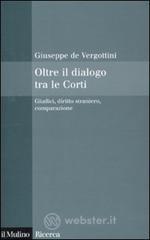 Oltre il dialogo tra le Corti. Giudici, diritto straniero, comparazione Oltre il dialogo tra le Corti. Giudici, diritto straniero, comparazione