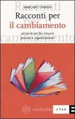 Racconti per il cambiamento. 50 storie per far crescere persone e organizzazioni Racconti per il cambiamento. 50 storie per far crescere persone e organizzazioni
