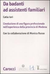 Da badanti ad assistenti familiari. L'evoluzione di una figura professionale nell'esperienza della provincia di Modena Da badanti ad assistenti familiari. L'evoluzione di una figura professionale nell'esperienza della provincia di Modena
