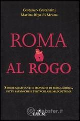 Roma al rogo. Storie graffianti e ironiche di sesso, droga, sette sataniche e tentacolare malcostune Roma al rogo. Storie graffianti e ironiche di sesso, droga, sette sataniche e tentacolare malcostune