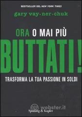 Buttati! Ora o mai più. Trasforma la tua passione in soldi Buttati! Ora o mai più. Trasforma la tua passione in soldi