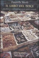 Il libro del pesce. Da abalone a zerro: come riconoscerli, pulirli e cucinarli Il libro del pesce. Da abalone a zerro: come riconoscerli, pulirli e cucinarli