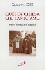 Questa Chiesa che tanto amo. Lettere ai vescovi di Bergamo Questa Chiesa che tanto amo. Lettere ai vescovi di Bergamo