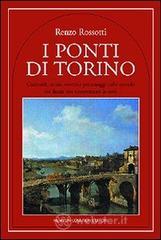 I ponti di Torino. Curiosità, storie, eventi e personaggi sulle sponde dei fiumi che attraversano la città I ponti di Torino. Curiosità, storie, eventi e personaggi sulle sponde dei fiumi che attraversano la città