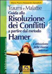 Traumi e malattie. Guida alla risoluzione dei conflitti a partire dal metodo Hamer. L'attivazione delle risorse interiori Traumi e malattie. Guida alla risoluzione dei conflitti a partire dal metodo Hamer. L'attivazione delle risorse interiori