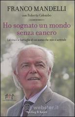Ho sognato un mondo senza cancro. La vita e le battaglie di un uomo che non si arrende
