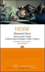 Romanzi brevi: Sotto la ruota-Knulp-L'ultima estate di Klingsor-Klein e Wagner. Ediz. integrali Romanzi brevi: Sotto la ruota-Knulp-L'ultima estate di Klingsor-Klein e Wagner. Ediz. integrali