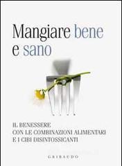 Mangiare bene e sano. Il benessere con le combinazioni alimentari e i cibi disintossicanti. E-book