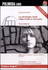 La strategia retail nella moda e nel lusso. Dalla marca, al negozio, al cliente: scenari e tendenze