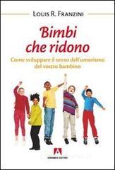 Bambini che ridono. Come sviluppare il senso dell'umorismo del vostro bambino Bambini che ridono. Come sviluppare il senso dell'umorismo del vostro bambino
