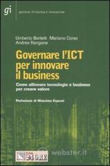 Governare l'ICT per innovare il business. Come allineare tecnologie e business per creare valore Governare l'ICT per innovare il business. Come allineare tecnologie e business per creare valore
