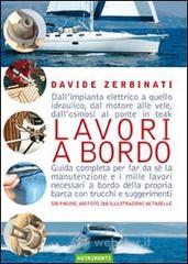 Lavori a bordo. Dall'impianto elettrico a quello idraulico, dal motore alle vele, dall'osmosi al ponte in teak. Guida completa per far da s� la manutenzione...