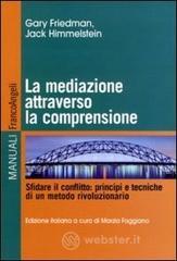 La mediazione attraverso la comprensione. Sfidare il conflitto: principi e tecniche di un metodo rivoluzionario