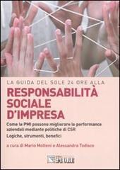 Responsabilit� sociale d'impresa. Come le PMI possono migliorare le performance aziendali mediante politiche di CSR. Logiche, strumenti, benefici