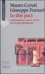 Le due paci. Cristianesimo e morte di Dio nel mondo globalizzato Le due paci. Cristianesimo e morte di Dio nel mondo globalizzato