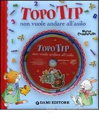 Topo Tip non vuole andare all'asilo. Con CD Audio