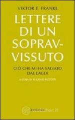 Lettere di un sopravvissuto. Ciò che mi ha salvato dal lager Lettere di un sopravvissuto. Ciò che mi ha salvato dal lager