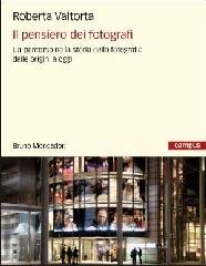 Il pensiero dei fotografi. Un percorso nella storia della fotografia dalle origini a oggi