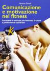 Comunicazione e motivazione nel fitness. Strumenti e tecniche per personal trainers e professionisti del fitness