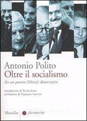 Oltre il socialismo. Per un partito (liberal) democratico Oltre il socialismo. Per un partito (liberal) democratico