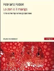 Lo zen e il manga. L'arte contemporanea giapponese Lo zen e il manga. L'arte contemporanea giapponese