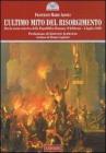 L' ultimo mito del Risorgimento. Storia senza retorica della Repubblica romana (9 febbraio - 4 luglio 1849)