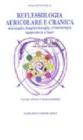Reflessologia auricolare e cranica. Massaggio, magneto terapia, cromoterapia, agopuntura e laser