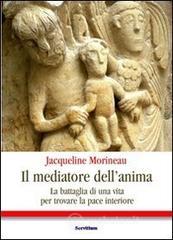 Il mediatore dell'anima. La battaglia di una vita per trovare la pace interiore Il mediatore dell'anima. La battaglia di una vita per trovare la pace interiore
