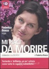 Mi piaci da morire letto da Federica Bosco. Audiolibro. 4 CD Audio