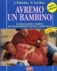 Avremo un bambino. La nuova guida completa per la gravidanza, il parto, i primi mesi