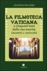 La filmoteca Vaticana a cinquant'anni dalla nascita. Incontri e curiosit�