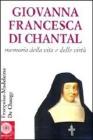 Giovanna Francesca di Chantal. Memoria della vita e delle virt�