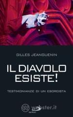 Il diavolo esiste! Testimonianze di un esorcista