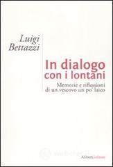 In dialogo con i lontani. Memorie e riflessioni di un vescovo un po' laico In dialogo con i lontani. Memorie e riflessioni di un vescovo un po' laico