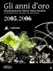 Gli anni d'oro. Montepaschi mens sana basket. Le vittorie, i volti, i ricordi... dal 2000 ad oggi vol.6