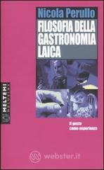 Filosofia della gastronomia laica. Il gusto come esperienza Filosofia della gastronomia laica. Il gusto come esperienza