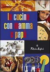 In cucina con mamma e papà. Gustose esperienze tra i sapori mediterranei per genitori e figli In cucina con mamma e papà. Gustose esperienze tra i sapori mediterranei per genitori e figli