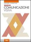 Nuova comunicazione visiva. Con espansione online. Per le Scuole superiori