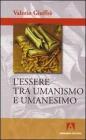 L' essere tra umanismo e umanesimo