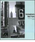 Immaginare New York. Fotografie della collezione del MoMA. Catalogo della mostra (Madrid-Rovereto-Dublino)