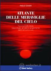 Atlante delle meraviglie del cielo. Fenomeni della natura, meteorologici, atmosferici ed astronomici, visibili ad occhio nudo Atlante delle meraviglie del cielo. Fenomeni della natura, meteorologici, atmosferici ed astronomici, visibili ad occhio nudo