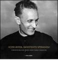 Con avida, insistente speranza. L'avventura del beato don Carlo Gnocchi. Promossa dalla fondazione don Carlo Gnocchi