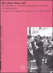 Che storia siamo noi? Le interviste e i racconti personali al cinema e in televisione Che storia siamo noi? Le interviste e i racconti personali al cinema e in televisione
