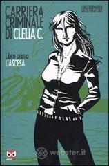 L' ascesa. Carriera criminale di Clelia C. vol.1