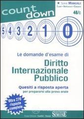 Le domande d'esame di diritto internazionale pubblico. Quesiti a risposta aperta per prepararsi alla prova orale. Oltre 270 risposte complete Le domande d'esame di diritto internazionale pubblico. Quesiti a risposta aperta per prepararsi alla prova orale. Oltre 270 risposte complete